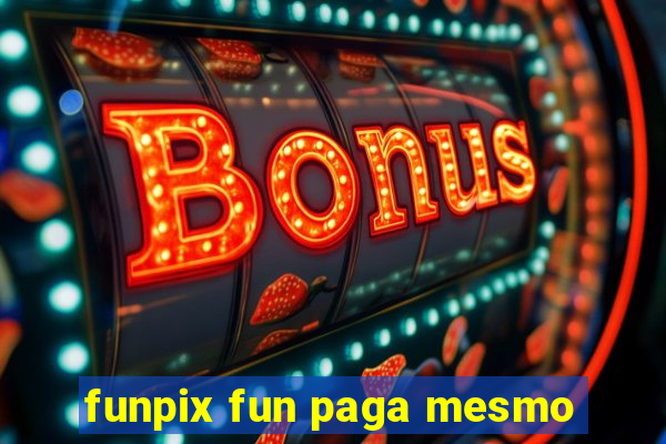 funpix fun paga mesmo